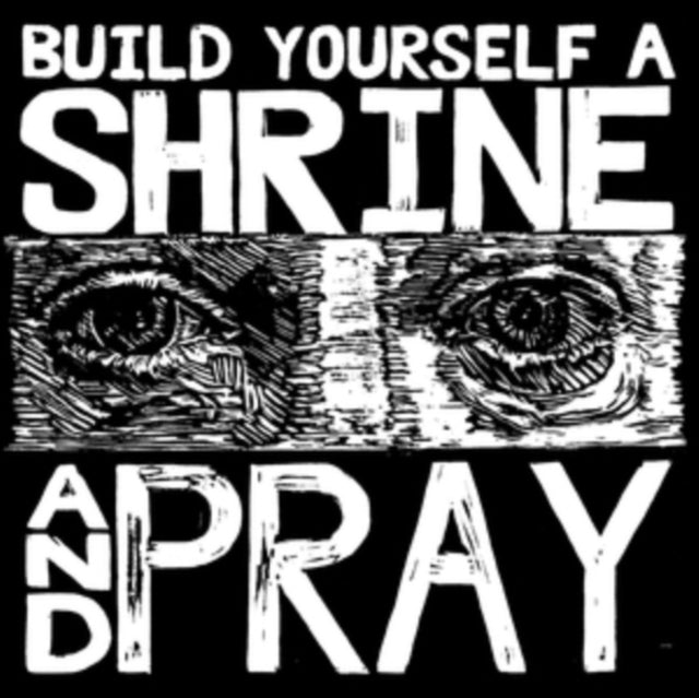 Build Yourself a Shrine and Pray