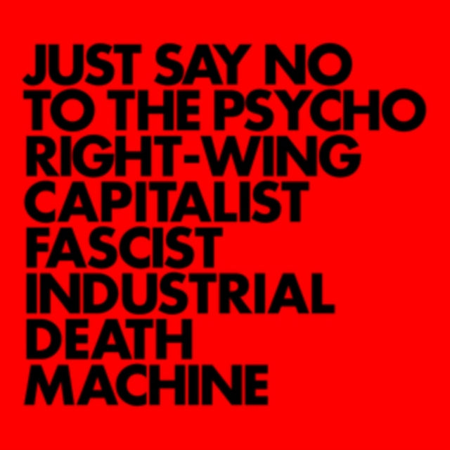 Just Say No to the Psycho Right-wing Capitalist Fascist...