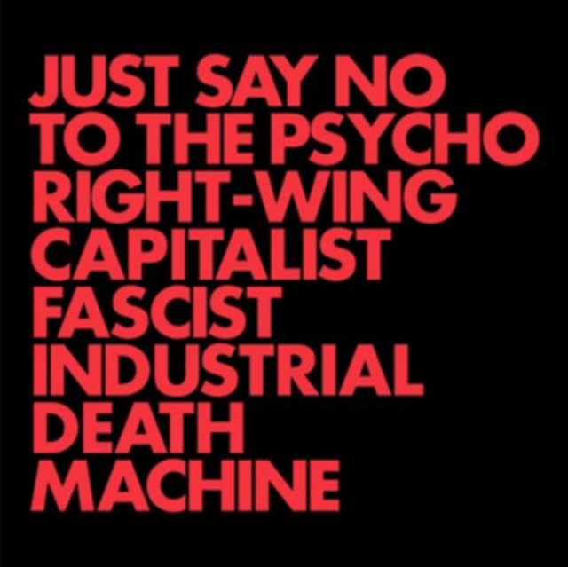 Just Say No to the Psycho Right-wing Capitalist Fascist...