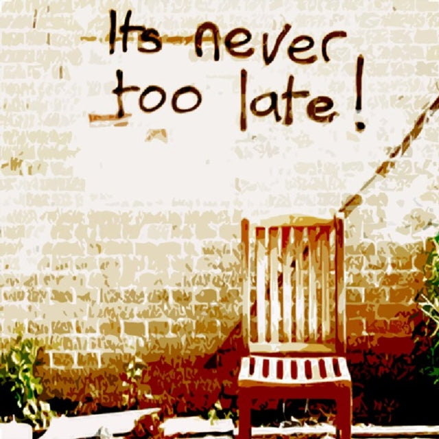 It's never too late