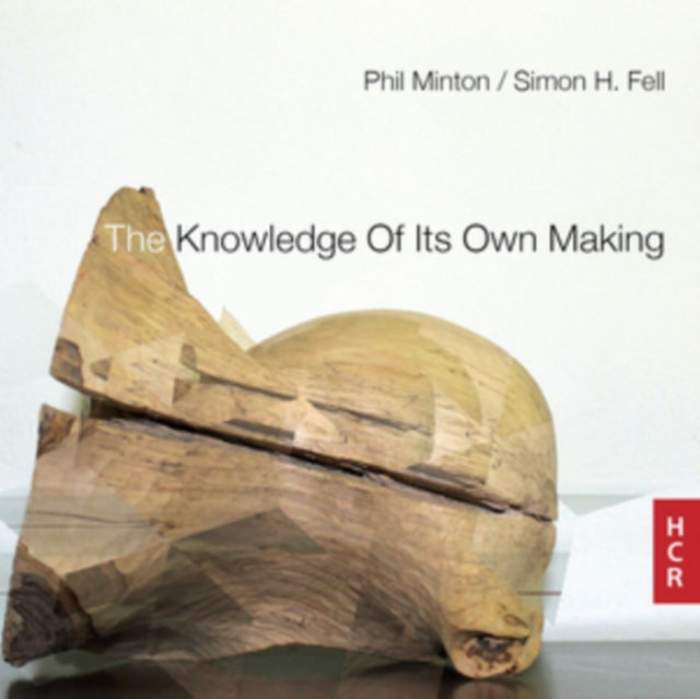 Phil Minton/Simon H. Fell: The Knowledge of Its Own Making