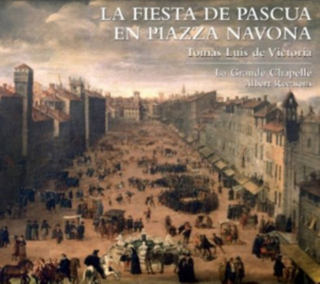 Tomas Luis De Victoria: La Fiesta De Pascua En Piazza Navona
