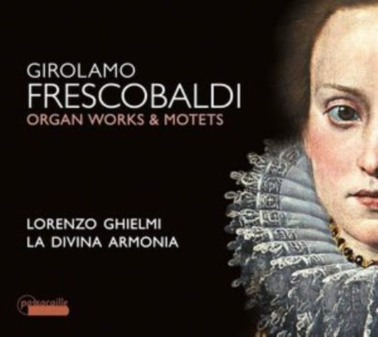 Girolamo Frescobaldi: Organ Works & Motets