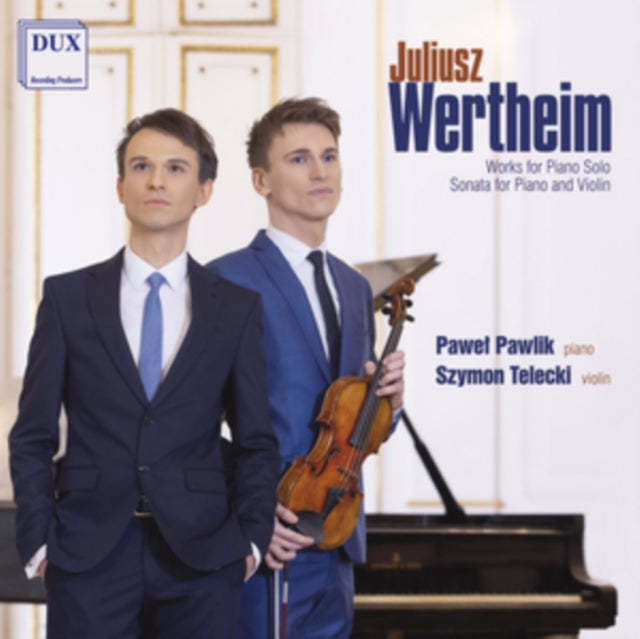 Juliusz Wertheim: Works for Piano Solo/Sonata for Piano & Violin