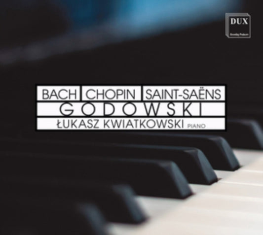 Lukasz Kwiatkowski: Bach/Chopin/Saint-Saëns/Godowski