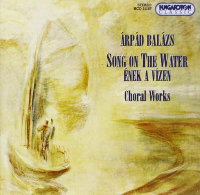 Song On the Water: Choral Works (Csanyi, Botka, Andor)