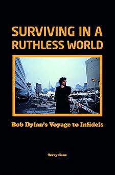 Bob Dylan: Surviving In A Ruthless World: Bob Dylans Journey To Infidels Hardback Book