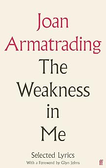 The Weakness In Me: The Selected Lyrics Of Joan Armatrading