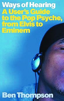 Ways Of Hearing: A Users Guide To The Pop Psyche From Elvis To Eminem