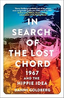 In Search Of The Lost Chord: 1967 And The Hippie Idea