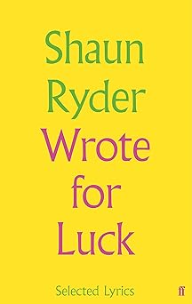 Shaun Ryder Wrote For Luck: Selected Lyrics