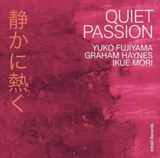 Yuko Fujiyama/Graham Haynes/Ikue Mori: Quiet Passion