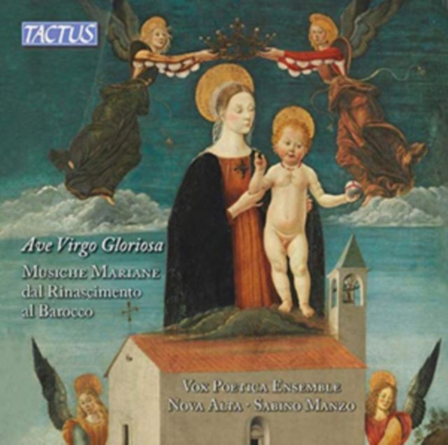 Ave Virgo Gloriosa: Musiche Mariane Dal Rinascimento Al Barocco