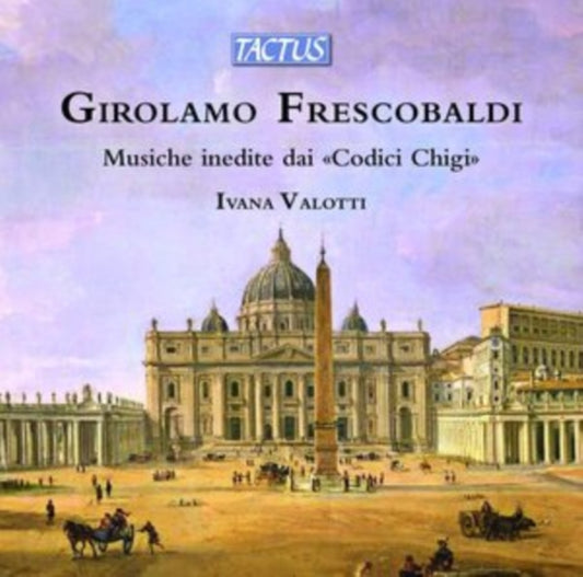 Girolamo Frescobaldi: Musiche Inedite Dai 'Codici Chigi'