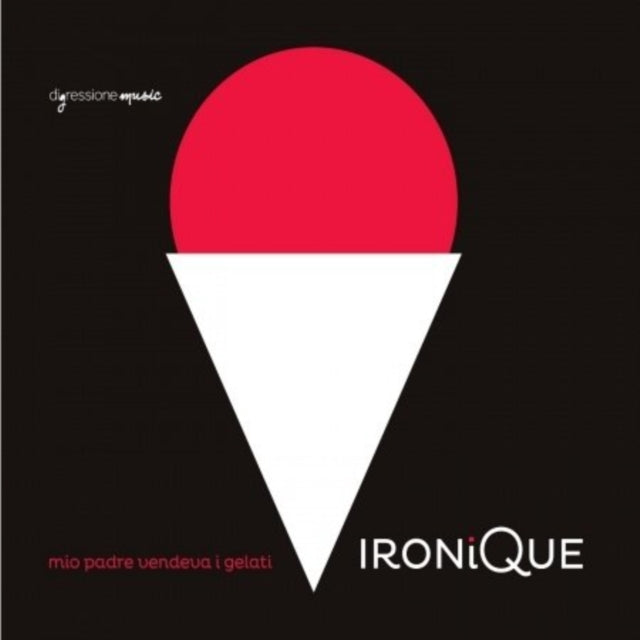 Ironique: Mio Padre Vendeva I Gelati