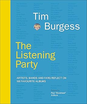 The Listening Party. Artists. Bands And Fans Reflect On 100 Favorite Albums Hardback Book