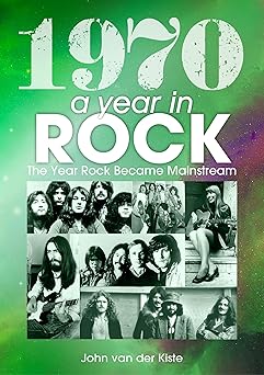 1970 A Year In Rock. The Year Rock Became Mainstream Paperback Book