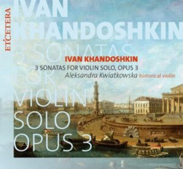 Ivan Khandoshkin: 3 Sonatas for Violin Solo, Opus 3