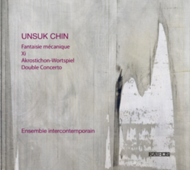 Unsuk Chin: Fantaisie Mecanique/Xi/Akrostichon-Wortspiel/...