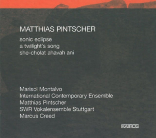 Matthias Pintscher: Sonic Eclipse/A Twilight's Song/...
