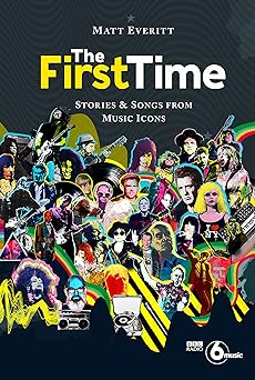 The First Time. Stories & Songs From Music Icons Book