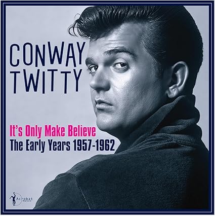 Conway Twitty - Its Only Make Believe: The Early Years 1957-62
