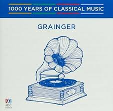 Grainger (1000 Years Of Classical Music Vol 83)