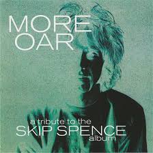 More Oar - A Tribute To The Skip Spence Album (Black Friday 2019)