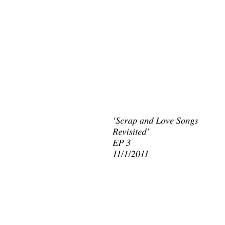 Scrap and Love Songs Revisited