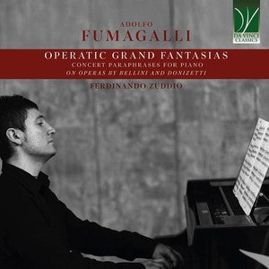 Fumagalli: Operatic Grand Fantasias Concert Paraphrases For Piano On Operas By Bellini And Donizetti